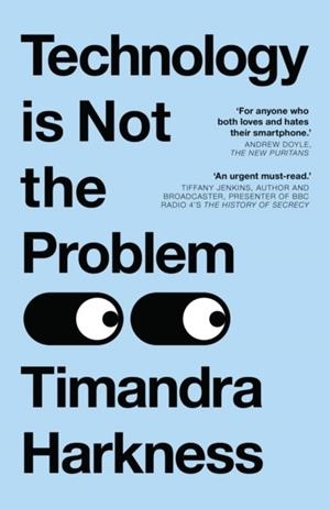 TECHNOLOGY IS NOT THE PROBLEM | 9780008494643 | TIMANDRA HARKNESS