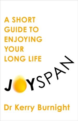 JOYSPAN : A SHORT GUIDE TO YOUR LONG LIFE | 9781783256341 | DR KERRY BURNIGHT