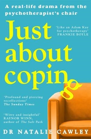 JUST ABOUT COPING : A REAL-LIFE DRAMA FROM THE PSYCHOTHERAPIST'S CHAIR | 9781035011810 | NATALIE CAWLEY