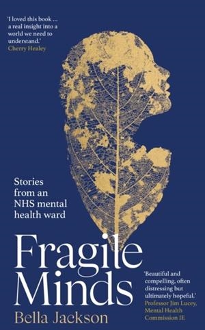 FRAGILE MINDS : STORIES FROM AN NHS MENTAL HEALTH WARD | 9781529939774 | BELLA JACKSON