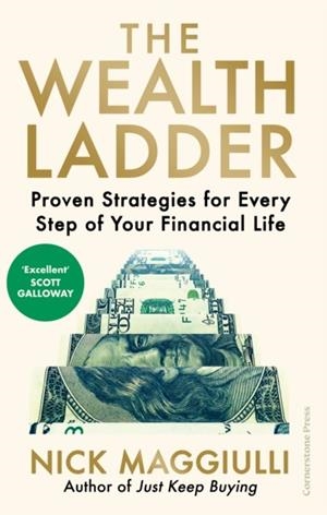 THE WEALTH LADDER : PROVEN STRATEGIES FOR EVERY STEP OF YOUR FINANCIAL LIFE | 9781529945904 | NICK MAGGIULLI