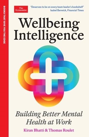 WELLBEING INTELLIGENCE : BUILDING BETTER MENTAL HEALTH AT WORK | 9781800819733 | KIRAN BHATTI