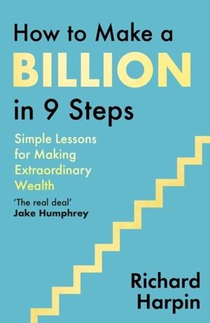 HOW TO MAKE A BILLION IN NINE STEPS | 9780349446448 | RICHARD HARPIN