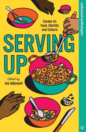 SERVING UP : ESSAYS ON FOOD, IDENTITY AND CULTURE | 9781800183384 | ZOE ADJONYOH