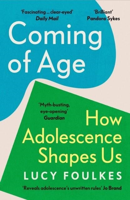 COMING OF AGE : HOW ADOLESCENCE SHAPES US | 9781529931549 | LUCY FOULKES