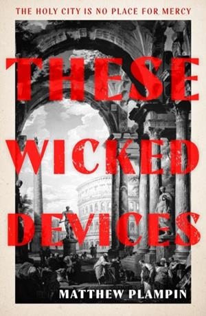 THESE WICKED DEVICES | 9780008538798 | MATTHEW PLAMPIN