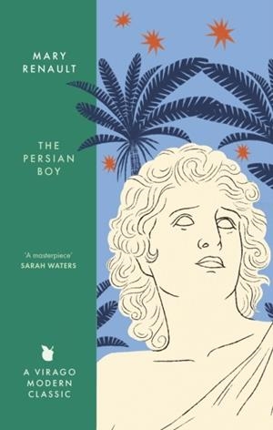 PERSIAN BOY, THE: A NOVEL OF ALEXANDER THE GREAT: A VIRAGO MODERN CLASSIC | 9780349018614 | MARY RENAULT