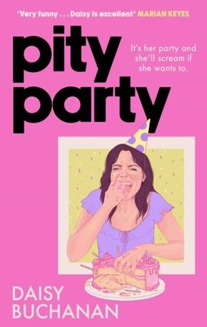 PITY PARTY: THE HILARIOUS AND HEARTFELT NOVEL YOU HAVE TO READ THIS SUMMER | 9781408725658 | DAISY BUCHANAN