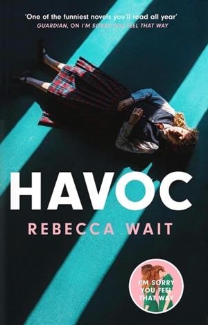 HAVOC: A BLISTERING TRAGICOMEDY FROM THE AUTHOR OF I'M SORRY YOU FEEL THAT WAY | 9781529434460 | REBECCA WAIT