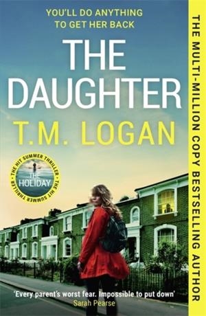 DAUGHTER, THE: THE INSTANT SUNDAY TIMES BESTSELLING RICHARD AND JUDY BOOK CLUB PICK FROM THE AUTHOR OF THE MOTHER AND THE HOLIDAY | 9781804185186 | T.M. LOGAN