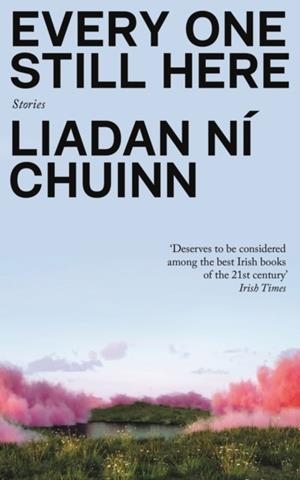EVERY ONE STILL HERE | 9781803513270 | LIADAN NÍ CHUINN