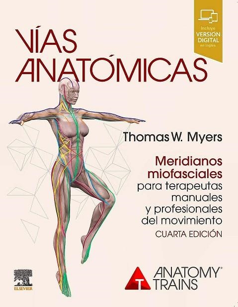 VIAS ANATOMICAS MERIDIANOS MIOFASCIALES TERAPEUTAS 4ª ED | 9788491137252 | THOMAS W- MYERS