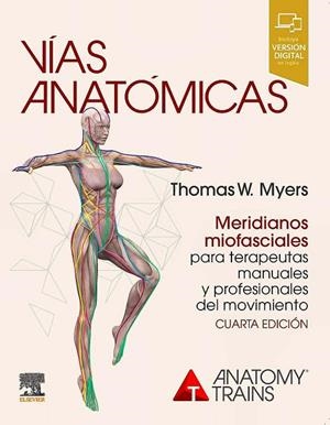 VIAS ANATOMICAS MERIDIANOS MIOFASCIALES TERAPEUTAS 4ª ED | 9788491137252 | THOMAS W- MYERS