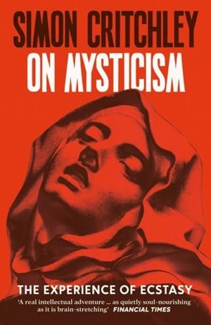 ON MYSTICISM : THE EXPERIENCE OF ECSTASY | 9781800816947 | SIMON CRITCHLEY