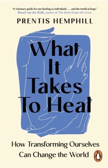 WHAT IT TAKES TO HEAL : HOW TRANSFORMING OURSELVES CAN CHANGE THE WORLD | 9781804950845 | PRENTIS HEMPHILL