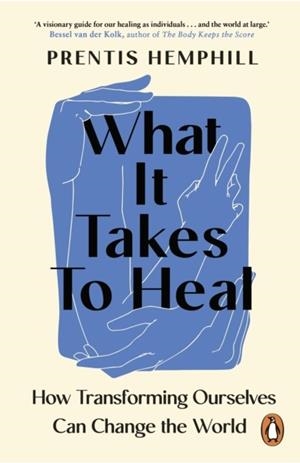 WHAT IT TAKES TO HEAL : HOW TRANSFORMING OURSELVES CAN CHANGE THE WORLD | 9781804950845 | PRENTIS HEMPHILL