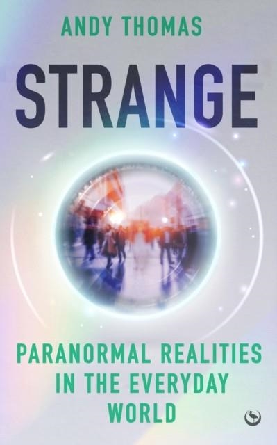 STRANGE : PARANORMAL REALITIES IN THE EVERYDAY WORLD | 9781786789372 | ANDY THOMAS