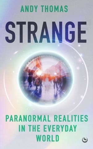 STRANGE : PARANORMAL REALITIES IN THE EVERYDAY WORLD | 9781786789372 | ANDY THOMAS
