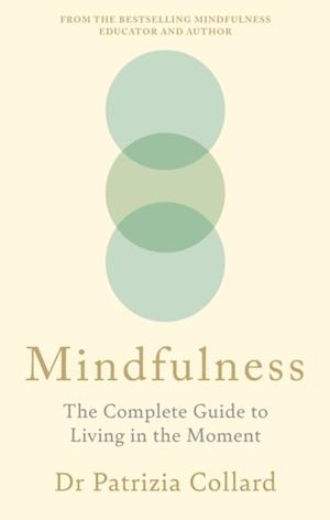 MINDFULNESS : THE COMPLETE GUIDE TO LIVING IN THE MOMENT | 9781841816272 | DR PATRIZIA COLLARD