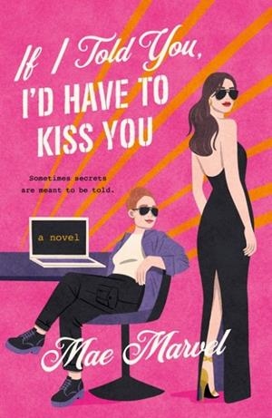 IF I TOLD YOU, I'D HAVE TO KISS YOU | 9781250894700 | MAE MARVEL