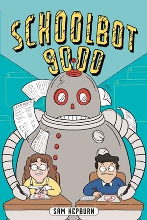 SCHOOLBOT 9000: A GRAPHIC NOVEL | 9780593699423 | SAM HEPBURN