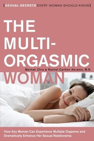 THE MULTI-ORGASMIC WOMAN: SEXUAL SECRETS EVERY WOMAN SHOULD KNOW | 9780061898075 | MANTAK CHIA