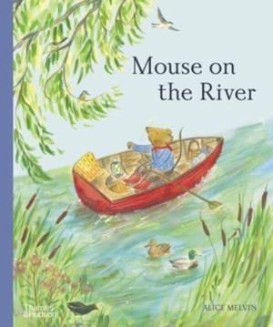 MOUSE ON THE RIVER | 9780500653289 | ALICE MELVIN