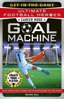 ULTIMATE FOOTBALL HEROES: GOAL MACHINE | 9781789468991 | ROLAND HALL