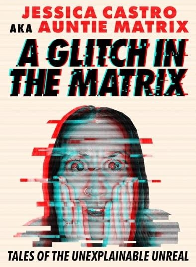 A GLITCH IN THE MATRIX : TALES OF THE UNEXPLAINABLE UNREAL | 9781454956068 | JESSICA CASTRO