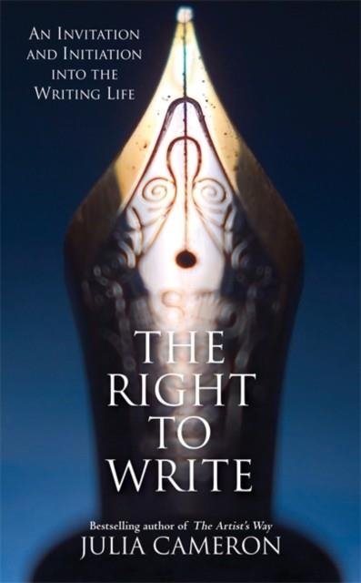 THE RIGHT TO WRITE : AN INVITATION AND INITIATION INTO THE WRITING LIFE | 9781781809815 | JULIA CAMERON
