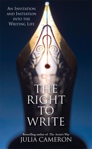 THE RIGHT TO WRITE : AN INVITATION AND INITIATION INTO THE WRITING LIFE | 9781781809815 | JULIA CAMERON