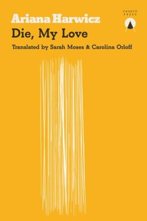 DIE MY LOVE | 9781999722784 | ARIANA HARWICZ