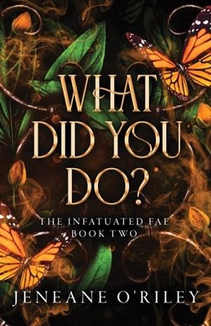 WHAT DID YOU DO? | 9781464226625 | JENEANE O'RILEY