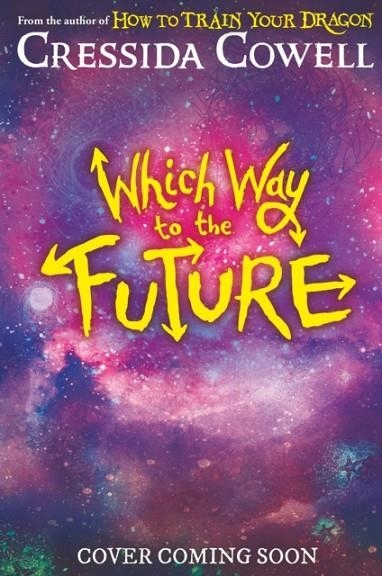 WHICH WAY TO THE FUTURE | 9781444982398 | CRESSIDA COWELL