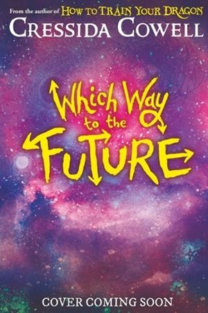 WHICH WAY TO THE FUTURE | 9781444982398 | CRESSIDA COWELL