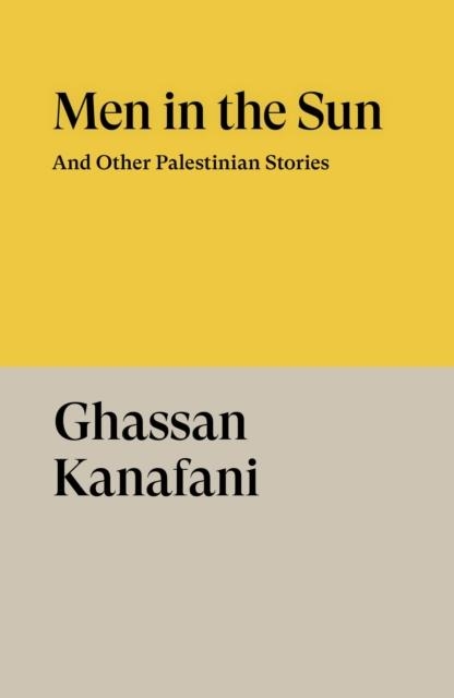 MEN IN THE SUN AND OTHER PALESTINIAN STORIES | 9781804298589 | GHASSAN KANAFANI
