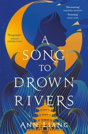 A SONG TO DROWN RIVERS | 9781035050413 | ANN LIANG