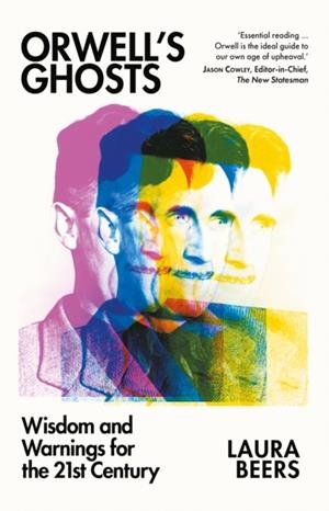 ORWELL'S GHOSTS: WISDOM AND WARNINGS FOR THE 21ST | 9781805264392 | LAURA BEERS
