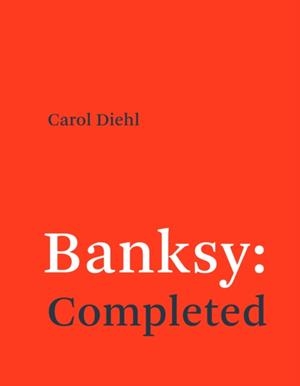 BANKSY: COMPLETED | 9780262553933 | CAROL DIEHL
