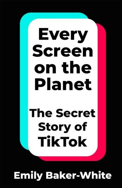 EVERY SCREEN ON THE PLANET: THE SECRET STORY OF TI | 9781035049271 | EMILY BAKER-WHITE