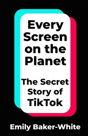 EVERY SCREEN ON THE PLANET: THE SECRET STORY OF TI | 9781035049271 | EMILY BAKER-WHITE