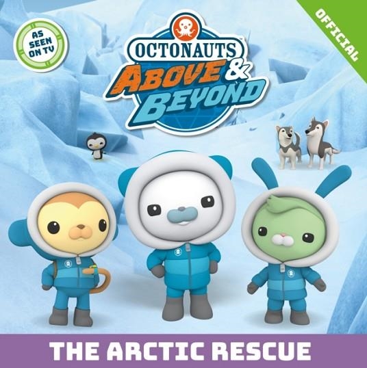 OCTONAUTS ABOVE & BEYOND: THE ARCTIC RESCUE | 9781408375365