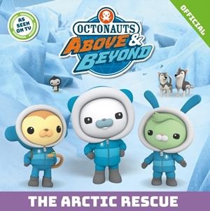 OCTONAUTS ABOVE & BEYOND: THE ARCTIC RESCUE | 9781408375365