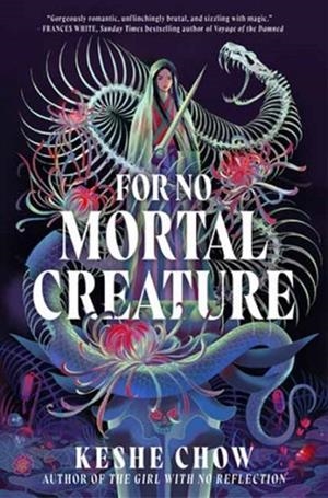FOR NO MORTAL CREATURE | 9798217122622 | KESHE CHOW