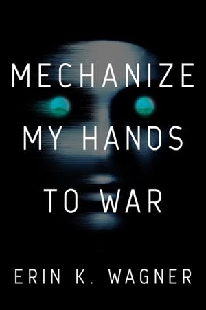 MECHANIZE MY HANDS TO WAR | 9780756420253 | ERIN K WAGNER