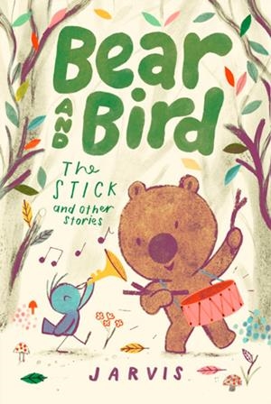 BEAR AND BIRD: THE STICK AND OTHER STORIES | 9781529523966 | JARVIS