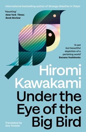 UNDER THE EYE OF THE BIG BIRD | 9781803512365 | HIROMI KAWAKAMI