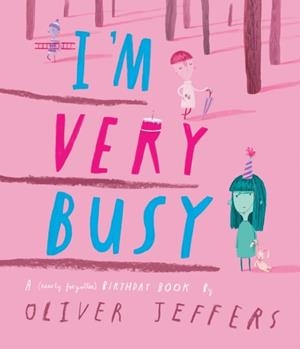 I’M VERY BUSY: A (NEARLY FORGOTTEN) BIRTHDAY BOOK | 9780008771911 | JEFFERS OLIVER