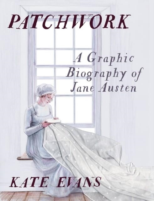 PATCHWORK: A GRAPHIC BIOGRAPHY BY JANE AUSTEN | 9781804296226 | KATE EVANS