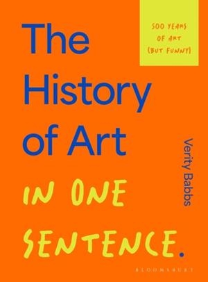 THE HISTORY OF ART IN ONE SENTENCE | 9781526686893 | VERITY BABBS